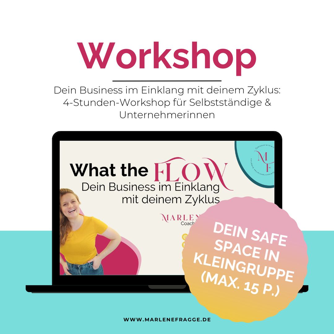 What the Flow – Dein Business im Einklang mit deinem Zyklus. 4-Stunden-Workshop für selbstständige Frauen & Unternehmerinnen.
